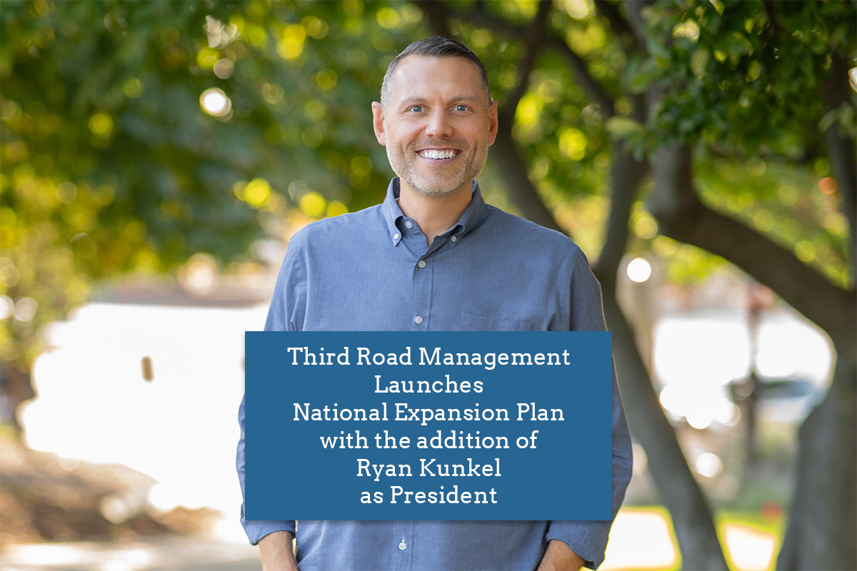 THIRD ROAD MANAGEMENT LAUNCHES NATIONAL EXPANSION PLAN WITH THE ADDITION OF RYAN KUNKEL AS PRESIDENT