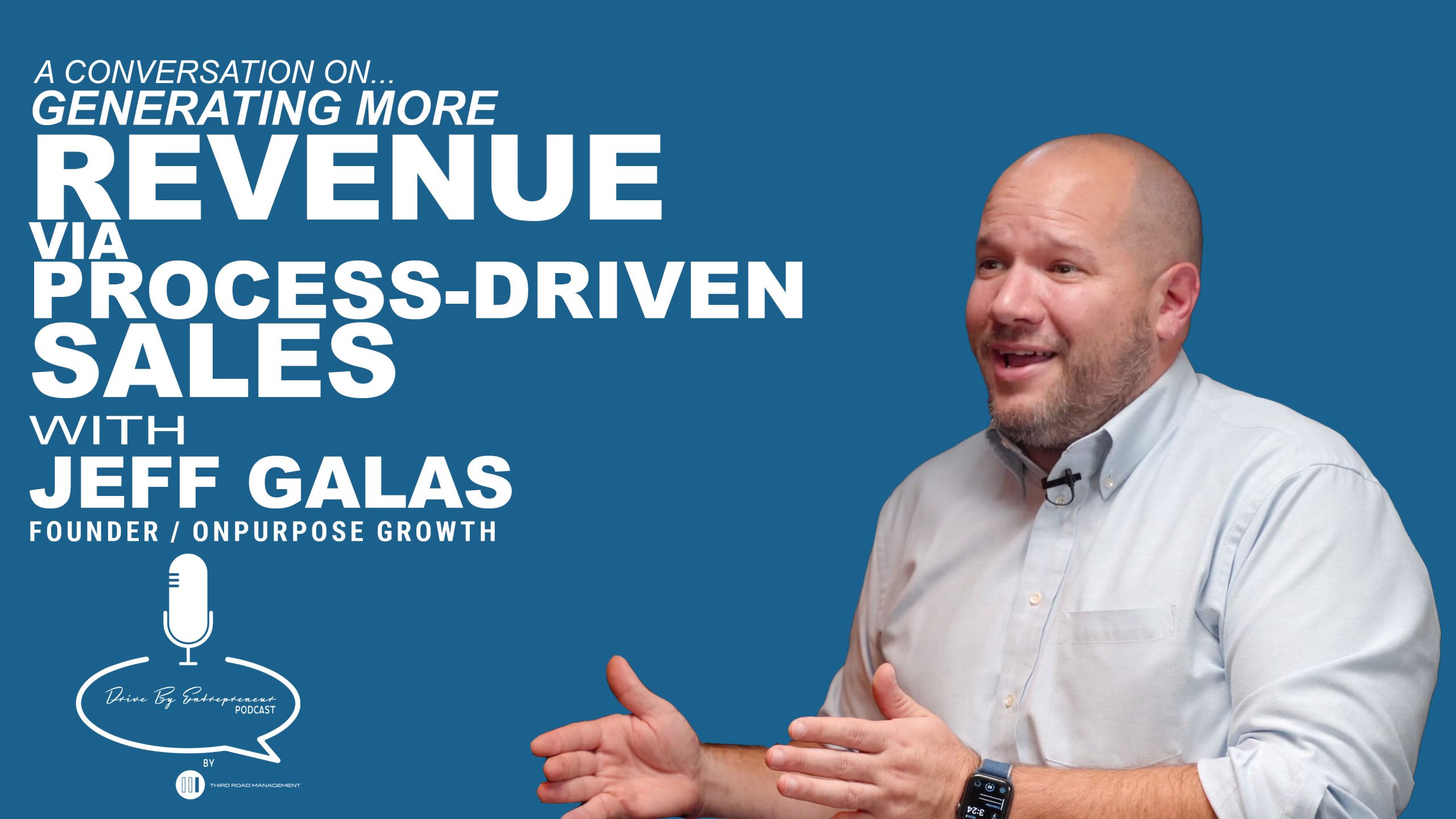 Generating More Revenue via Process Driven Sales – Drive By Entrepreneur Podcast S1E6