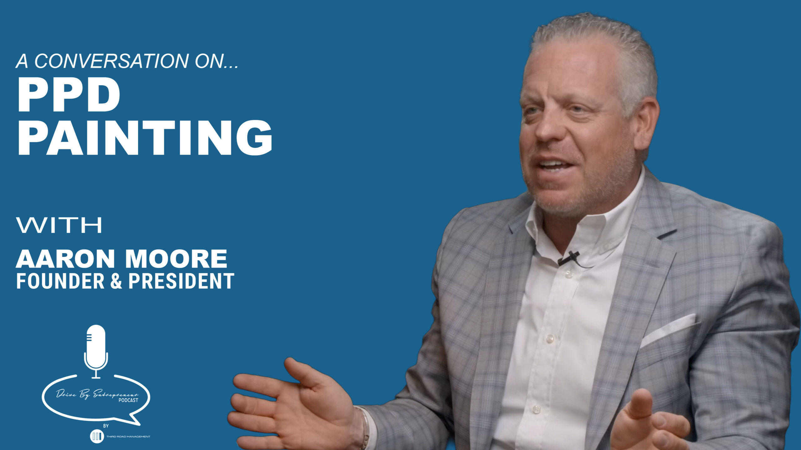 Aaron Moore: PPD Painting – Drive By Entrepreneur Podcast S2E19